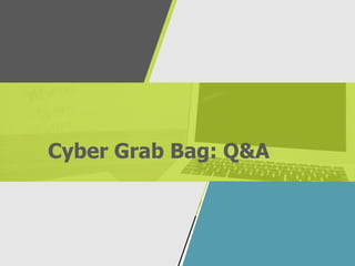 Cyber Grab Bag: Q&A
 