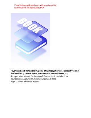 Psychiatric and Behavioral Aspects of Epilepsy: Current Perspectives and
Mechanisms (Current Topics in Behavioral Neurosciences, 55)
Springer International Publishing AG, Current topics in behavioral
neurosciences, volume 55, Cham, Switzerland, 2022
Nigel C. Jones, Andres M. Kanner
 