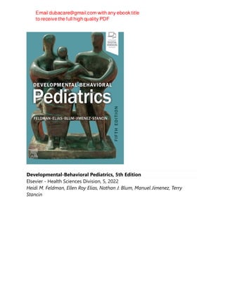 Developmental-Behavioral Pediatrics, 5th Edition
Elsevier - Health Sciences Division, 5, 2022
Heidi M. Feldman, Ellen Roy Elias, Nathan J. Blum, Manuel Jimenez, Terry
Stancin
 