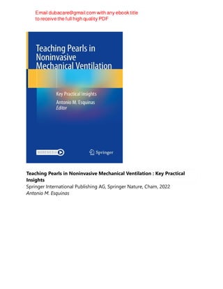 Teaching Pearls in Noninvasive Mechanical Ventilation : Key Practical
Insights
Springer International Publishing AG, Springer Nature, Cham, 2022
Antonio M. Esquinas
 