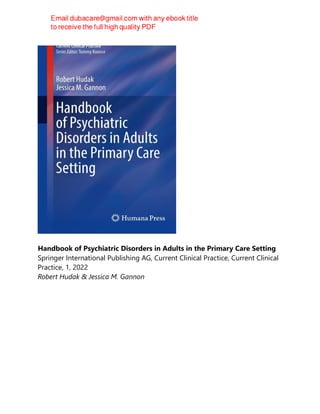Handbook of Psychiatric Disorders in Adults in the Primary Care Setting
Springer International Publishing AG, Current Clinical Practice, Current Clinical
Practice, 1, 2022
Robert Hudak & Jessica M. Gannon
 