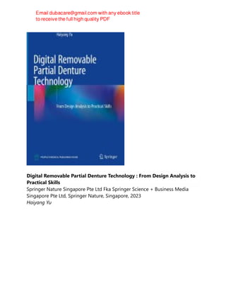 Digital Removable Partial Denture Technology : From Design Analysis to
Practical Skills
Springer Nature Singapore Pte Ltd Fka Springer Science + Business Media
Singapore Pte Ltd, Springer Nature, Singapore, 2023
Haiyang Yu
 