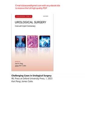 Challenging Cases in Urological Surgery
IRL Press at Oxford University Press, 1, 2023
Karl Pang; James Catto
 