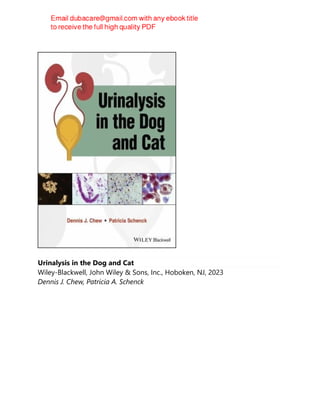 Urinalysis in the Dog and Cat
Wiley-Blackwell, John Wiley & Sons, Inc., Hoboken, NJ, 2023
Dennis J. Chew, Patricia A. Schenck
 