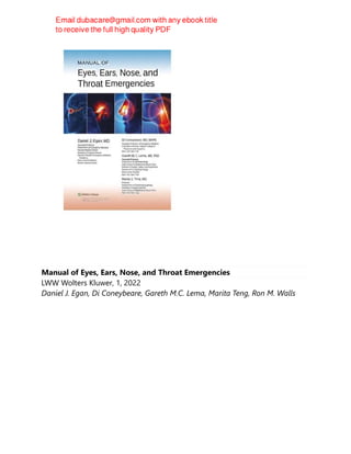 Manual of Eyes, Ears, Nose, and Throat Emergencies
LWW Wolters Kluwer, 1, 2022
Daniel J. Egan, Di Coneybeare, Gareth M.C. Lema, Marita Teng, Ron M. Walls
 