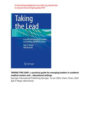 TAKING THE LEAD : a practical guide for emerging leaders in academic
medical centers and... educational settings
Springer International Publishing Springer, 1st ed. 2022, Cham, Cham, 2022
Kyle P. Meyer, Rob Kramer
 