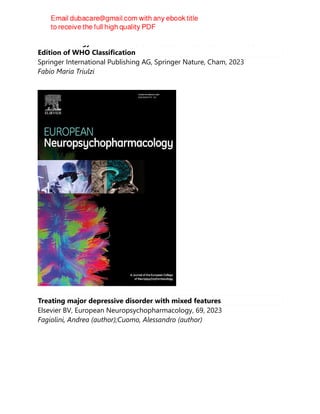 Neuroradiology of Brain Tumors : Practical Guide Based on the 5th
Edition of WHO Classification
Springer International Publishing AG, Springer Nature, Cham, 2023
Fabio Maria Triulzi
Treating major depressive disorder with mixed features
Elsevier BV, European Neuropsychopharmacology, 69, 2023
Fagiolini, Andrea (author);Cuomo, Alessandro (author)
 