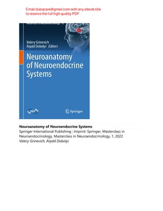 Neuroanatomy of Neuroendocrine Systems
Springer International Publishing : Imprint: Springer, Masterclass in
Neuroendocrinology, Masterclass in Neuroendocrinology, 1, 2022
Valery Grinevich, Árpád Dobolyi
 