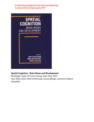 Spatial Cognition : Brain Bases and Development
Routledge, Taylor & Francis Group, New York, 2022
Joan Stiles-Davis; Mark Kritchevsky; Ursula Bellugi; Lawrence Erlbaum
Associates
 