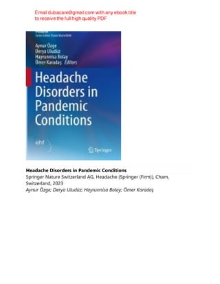 Headache Disorders in Pandemic Conditions
Springer Nature Switzerland AG, Headache (Springer (Firm)), Cham,
Switzerland, 2023
Aynur Özge; Derya Uludüz; Hayrunnisa Bolay; Ömer Karadaş
 