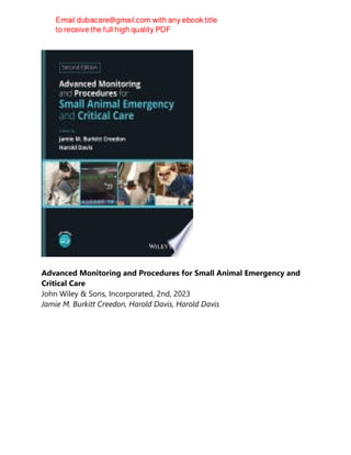 Advanced Monitoring and Procedures for Small Animal Emergency and
Critical Care
John Wiley & Sons, Incorporated, 2nd, 2023
Jamie M. Burkitt Creedon, Harold Davis, Harold Davis
 
