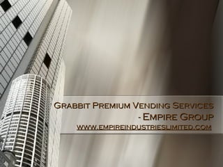 Grabbit Premium Vending Services -  Empire Group www.empireindustrieslimited.com   