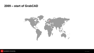 2009 – start of GrabCAD




                          © 2011 Autodesk
 