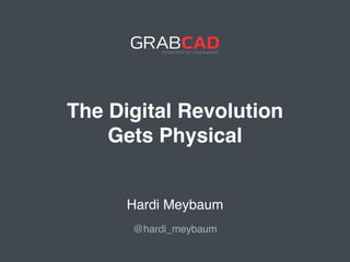 The Digital Revolution !
Gets Physical !
!
!
!
Hardi Meybaum!
@hardi_meybaum!
 