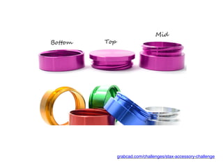 grabcad.com/challenges/stax-accessory-challenge!
 