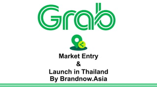 Market Entry
&
Launch in Thailand
By Brandnow.Asia
 