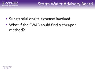 Storm Water Advisory Board
 Substantial onsite expense involved
 What if the SWAB could find a cheaper
method?
 