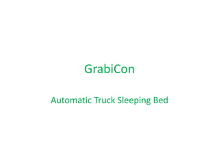 GrabiCon

Automatic Truck Sleeping Bed
 