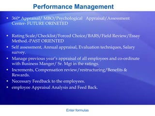 Enter formulas
Performance Management
• 360* Appraisal/ MBO/Psychological Appraisal/Assessment
Center- FUTURE ORINETED
• R...