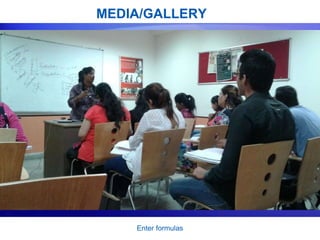 MEDIA/GALLERY
Enter formulas
 