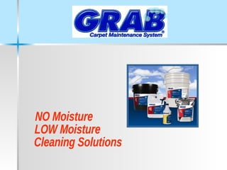 NO Moisture LOW Moisture Cleaning Solutions 