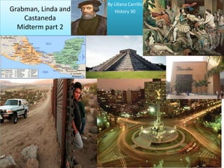 By Liliana Carrillo History 30 Grabman, Linda and CastanedaMidterm part 2  