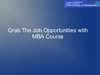 Grab The Job Opportunities with
MBA Course
 