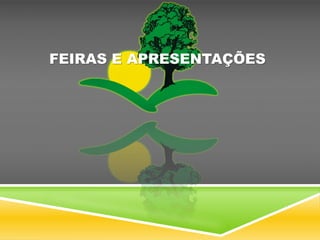 FEIRAS E APRESENTAÇÕES
 