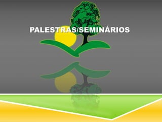 PALESTRAS/SEMINÁRIOS
 