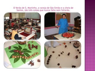 O Verão de S. Martinho, a vareja de São Simão e a cheia de Santos, são três coisas que nunca falta nem faltarão. 