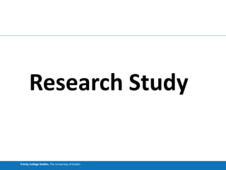 Trinity College Dublin, The University of Dublin
Research Study
 