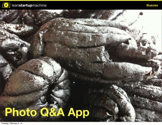 @uxceo

Photo Q&A App
Tuesday, February 4, 14

 