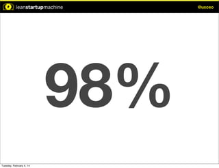 @uxceo

98%
Tuesday, February 4, 14

 