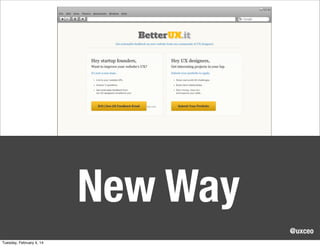 New Way
@uxceo
Tuesday, February 4, 14

 