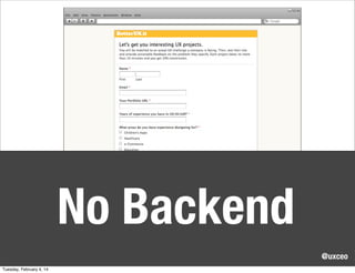 No Backend
@uxceo
Tuesday, February 4, 14

 