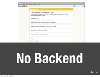 No Backend
@uxceo
Tuesday, February 4, 14

 