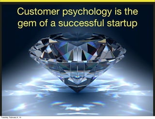 Customer psychology is the
gem of a successful startup

Tuesday, February 4, 14

 