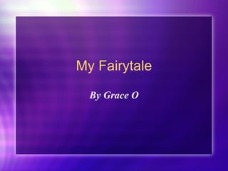 My Fairytale By Grace O 