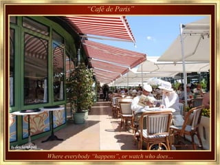 “ Café de Paris” Where everybody “happens”, or watch who does… 