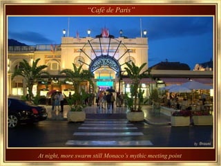 “ Café de Paris” At night, more swarm still Monaco’s mythic meeting point  