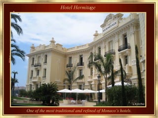 Hotel Hermitage  One of the most traditional and refined of Monaco’s hotels.   