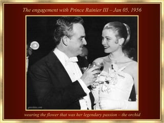 The engagement with Prince Rainier III – Jan 05, 1956 wearing the flower that was her legendary passion – the orchid   
