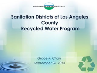 Sanitation Districts of Los Angeles
County
Recycled Water Program
Grace R. Chan
September 26, 2013
 