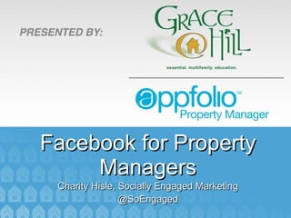 Facebook for Property Managers Charity Hisle, Socially Engaged Marketing @SoEngaged 