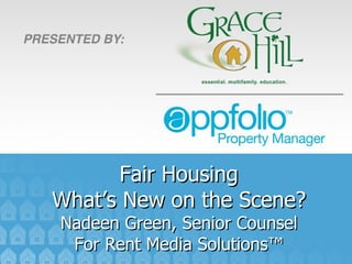 Fair Housing
What’s New on the Scene?
Nadeen Green, Senior Counsel
 For Rent Media Solutions™
 