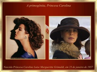 A primogênita, Princesa Carolina Nascida Princesa Caroline Luise Margueritte Grimaldi, em 23 de janeiro de 1957  