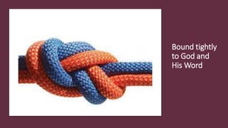 Bound tightly
to God and
His Word
 