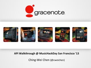 API Walkthrough @ MusicHackDay San Francisco '13

          Ching-Wei Chen (@cweichen)
 