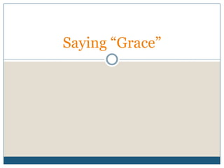 Saying “Grace”
 