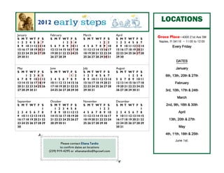 2012                                                                            LOCATIONS
January                February               March                  April
S M T WT F S           S M T WT F S           S M T WT F S           S M T WT F S
                                                                                            Grace Place—4300 21st Ave SW
1 2 3 4 5 6 7                   1 2 3 4                   1 2 3      1 2 3 4 5 6 7          Naples, Fl 34116 - 11:00 to 12:00
8 9 10 11 12 13 14     5 6 7 8 9 10 11        4 5 6 7 8 9 10         8 9 10 11 12 13 14              Every Friday
15 16 17 18 19 20 21   12 13 14 15 16 17 18   11 12 13 14 15 16 17   15 16 17 18 19 20 21
22 23 24 25 26 27 28   19 20 21 22 23 24 25   18 19 20 21 22 23 24   22 23 24 25 26 27 28
29 30 31               26 27 28 29            25 26 27 28 29 30 31   29 30
                                                                                                        DATES

May                    June                   July                   August                             January
S M T WT F S           S M T WT F S           S M T WT F S           S M T WT F S
      1 2 3 4 5                       1 2     1 2 3 4 5 6 7                   1 2 3 4           6th, 13th, 20th & 27th
6 7 8 9 10 11 12       3 4 5 6 7 8 9          8 9 10 11 12 13 14     5 6 7 8 9 10 11
13 14 15 16 17 18 19   10 11 12 13 14 15 16   15 16 17 18 19 20 21   12 13 14 15 16 17 18              February
20 21 22 23 24 25 26   17 18 19 20 21 22 23   22 23 24 25 26 27 28   19 20 21 22 23 24 25
27 28 29 30 31         24 25 26 27 28 29 30   29 30 31               26 27 28 29 30 31          3rd, 10th, 17th & 24th

                                                                                                         March
September              October                November               December
S M T WT F S           S M T WT F S           S M T WT F S           S M T WT F S                2nd, 9th, 16th & 30th
                  1       1 2 3 4 5 6                     1 2 3                        1
2 3 4 5 6 7 8          7 8 9 10 11 12 13      4 5 6 7 8 9 10         2 3 4 5 6 7 8                        April
9 10 11 12 13 14 15    14 15 16 17 18 19 20   11 12 13 14 15 16 17   9 10 11 12 13 14 15
16 17 18 19 20 21 22   21 22 23 24 25 26 27   18 19 20 21 22 23 24   16 17 18 19 20 21 22          13th, 20th & 27th
23 24 25 26 27 28 29   28 29 30 31            25 26 27 28 29 30      23 24 25 26 27 28 29
30                                                                   30 31                                May

                                                                                                4th, 11th, 18th & 25th
                                                                                                       June 1st.
                                Please contact Eliana Tardio
                               to confirm dates an locations
                       (239) 919-4295 or elianatardio@hpcswf.com
 